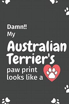portada Damn! My Australian Terrier's paw Print Looks Like a: For Australian Terrier dog Fans (en Inglés)