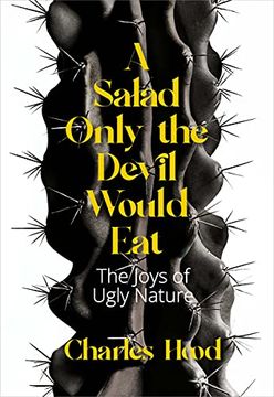 portada A Salad Only the Devil Would Eat: The Joys of Ugly Nature (en Inglés)