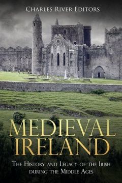 portada Medieval Ireland: The History and Legacy of the Irish During the Middle Ages 