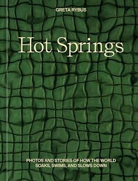 portada Hot Springs: Photos and Stories of how the World Soaks, Swims, and Slows Down (en Inglés)