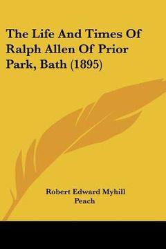 portada the life and times of ralph allen of prior park, bath (1895) (en Inglés)