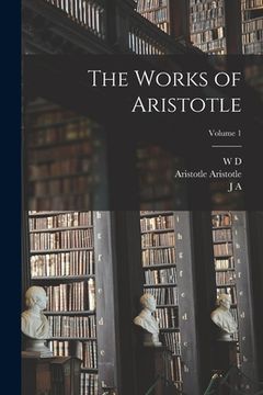 portada The Works of Aristotle; Volume 1 (en Inglés)