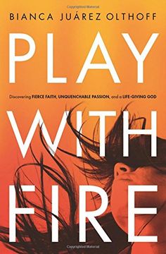 portada Play with Fire: Discovering Fierce Faith, Unquenchable Passion, and a Life-Giving God (en Inglés)