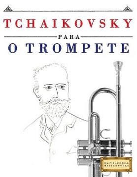 portada Tchaikovsky para o Trompete: 10 peças fáciles para o Trompete livro para principiantes (en Portugués)