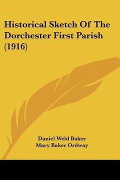 portada historical sketch of the dorchester first parish (1916) (en Inglés)