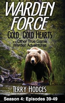 portada Warden Force: Cold, Cold Hearts and Other True Game Warden Adventures: Episodes 39 - 49 