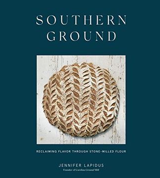 portada Southern Ground: Reclaiming Flavor Through Stone-Milled Flour [a Baking Book] (in English)