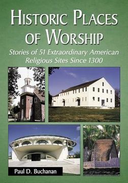 portada historic places of worship: stories of 51 extraordinary american religious sites since 1300 (en Inglés)