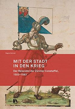 portada Mit der Stadt in den Krieg: Der Reisrodel der Zürcher Constaffel, 1503-1583. Mitteilungen der Antiquarischen Gesellschaft in Zürich, bd. 89 (186. Neujahrsblatt). (en Alemán)