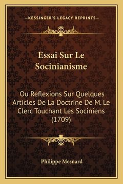 portada Essai Sur Le Socinianisme: Ou Reflexions Sur Quelques Articles De La Doctrine De M. Le Clerc Touchant Les Sociniens (1709) (en Francés)