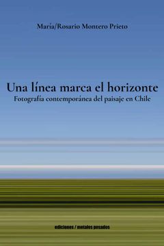 portada Una línea marca el horizonte. Fotografía contemporánea del paisaje en Chile (in Spanish)