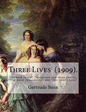 portada Three Lives (1909). By: Gertrude Stein: Gertrude Stein (February 3, 1874 - July 27, 1946) was an American novelist, poet, playwright, and art