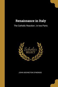 portada Renaissance in Italy: The Catholic Reaction; in two Parts (en Inglés)