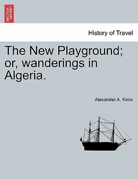 portada the new playground; or, wanderings in algeria. (en Inglés)