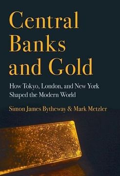 portada Central Banks and Gold: How Tokyo, London, and New York Shaped the Modern World (Cornell Studies in Money)