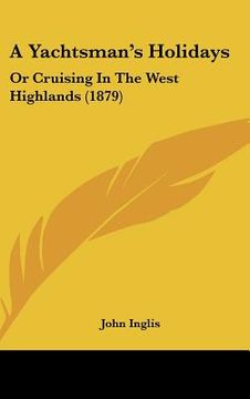 portada a yachtsman's holidays: or cruising in the west highlands (1879) (en Inglés)