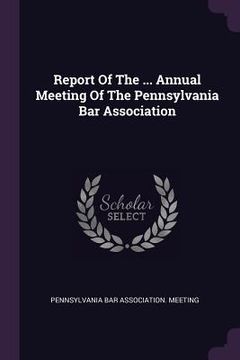 portada Report Of The ... Annual Meeting Of The Pennsylvania Bar Association (en Inglés)