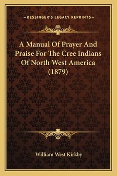 portada A Manual Of Prayer And Praise For The Cree Indians Of North West America (1879) (in Cree)