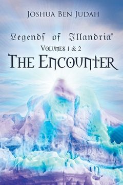 portada Legends of Illandria: Volumes 1 and 2: The Encounter (en Inglés)