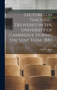 portada Lectures on Teaching, Delivered in the University of Cambridge During the Lent Term, 1880 [microform] (in English)