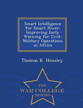 portada Smart Intelligence for Smart Power: Improving Early Warning for Civil-Military Operations in Africa - War College Series