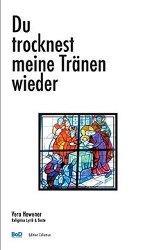 portada Du Trocknest Meine Tränen Wieder Religiöse Lyrik & Texte (en Alemán)