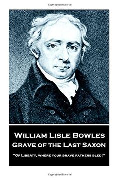 portada William Lisle Bowles - Grave of The Last Saxon: "Of Liberty, where your brave fathers bled!"