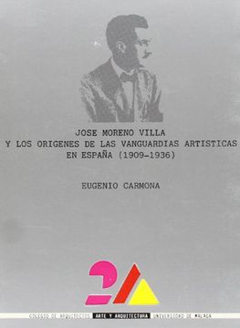 portada José Moreno Villa y los orígenes de las vanguardias artísticas en España (1909-1936) (2-A (Arte y Arquitectura))