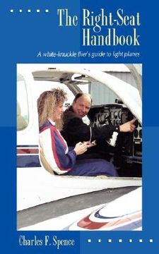 portada the right-seat handbook: a white-knuckle flier's guide to light planes (en Inglés)