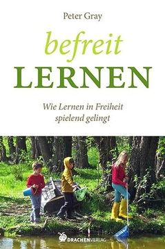 portada Befreit Lernen: Wie Lernen in Freiheit Spielend Gelingt (en Alemán)