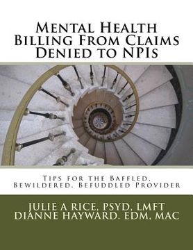 portada Mental Health Billing From Claims Denied to NPIs: Tips for the Baffled, Bewildered, Befuddled Provider (en Inglés)
