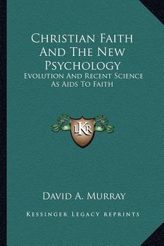 portada christian faith and the new psychology: evolution and recent science as aids to faith (en Inglés)