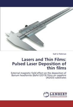 portada Lasers and Thin Films: Pulsed Laser Deposition of thin films: External magnetic field effect on the deposition of Barium hexaferrite (BaFe12O19) films on sapphire (Al2O3) substrates