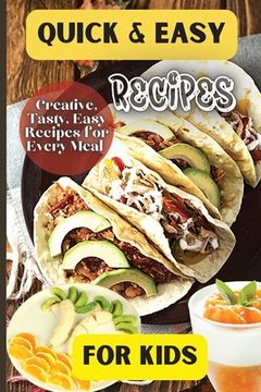 portada Quick& Easy Recipes For Kids: Fun and Delicious Ideas for Kids of All Ages! (en Inglés)