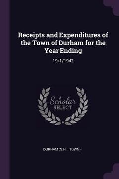 portada Receipts and Expenditures of the Town of Durham for the Year Ending: 1941/1942 (en Inglés)