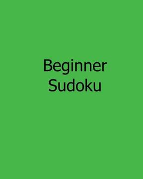 portada Beginner Sudoku: Easy to Read, Large Grid Sudoku Puzzles (en Inglés)