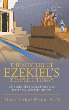 portada The Mystery of Ezekiel's Temple Liturgy: Why Ezekiel's Temple Practices Differ From Levitical law (en Inglés)
