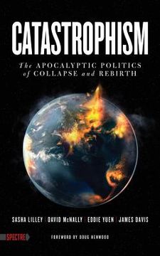portada Catastrophism: The Apocalyptic Politics of Collapse and Rebirth (in English)
