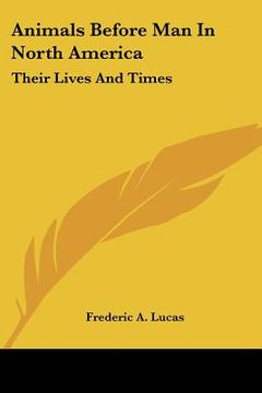 portada animals before man in north america: their lives and times (en Inglés)