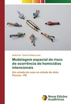 portada Modelagem Espacial do Risco de Ocorrência de Homicídios Intencionais: Um Estudo de Caso na Cidade de João Pessoa - pb (en Portugués)
