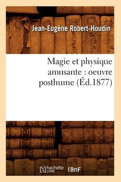 portada Magie Et Physique Amusante: Oeuvre Posthume (Éd.1877) (en Francés)