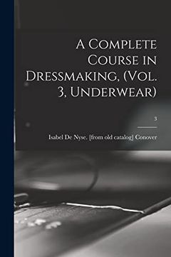 portada A Complete Course in Dressmaking, (Vol. 3, Underwear); 3, (in English)