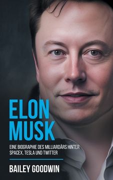 portada Elon Musk: Eine Biographie des Milliardärs hinter SpaceX, Tesla und Twitter (en Alemán)