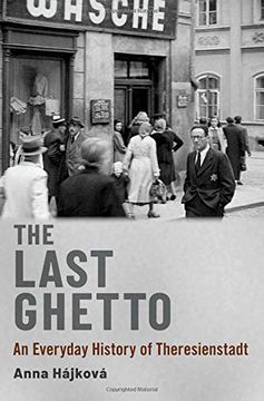 portada The Last Ghetto: An Everyday History of Theresienstadt (in English)