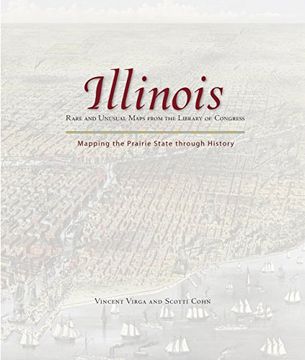 portada Illinois: Mapping the Prairie State Through History: Rare and Unusual Maps From the Library of Congress (Mapping the States Through History) (in English)