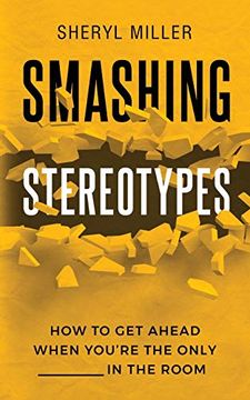 portada Smashing Stereotypes: How to get Ahead When You're the Only ______ in the Room