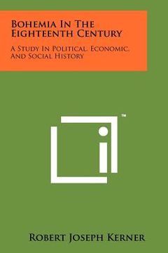 portada bohemia in the eighteenth century: a study in political, economic, and social history (en Inglés)