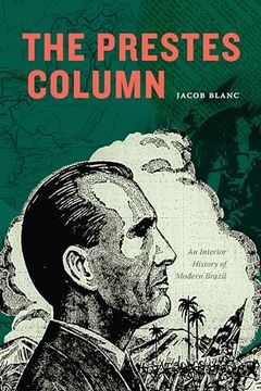 portada The Prestes Column: An Interior History of Modern Brazil (en Inglés)