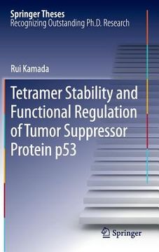 portada tetramer stability and functional regulation of tumor suppressor protein p53 (en Inglés)