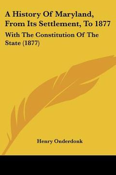 portada a history of maryland, from its settlement, to 1877: with the constitution of the state (1877) (en Inglés)